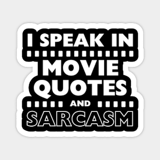 I Speak In Movie Quotes And Sarcasm Funny Magnet