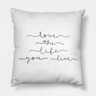 Love the life you live Pillow