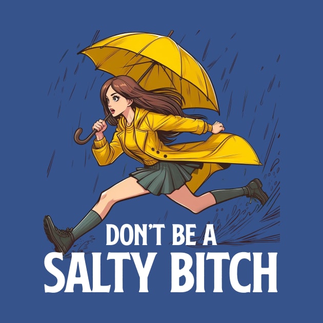 Don't Be a Salty Bitch by Joker Keder