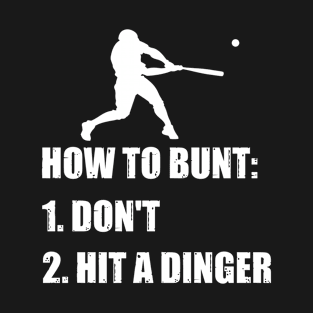 How To Bunt Don't Hit A Dinger Funny Baseball T-Shirt