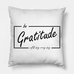 be gratitude Pillow