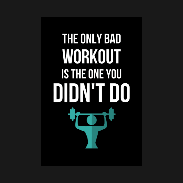The Only Bad Workout Is The One You Didn't Do by PinkPandaPress