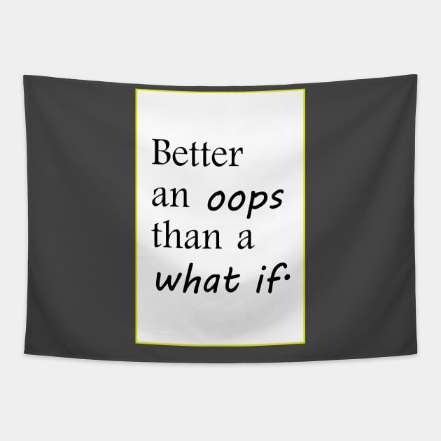 better an oops than a what if Tapestry by amenij