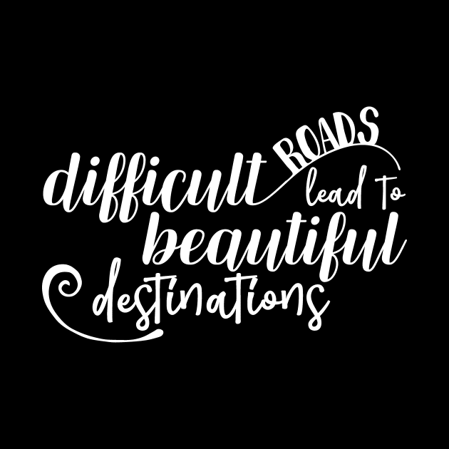 Difficult Roads Lead to Beautiful Destinations by DANPUBLIC