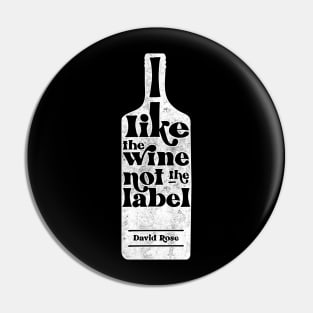 I Like The Wine Not The Label - David Rose - Schitt's Creek Pin