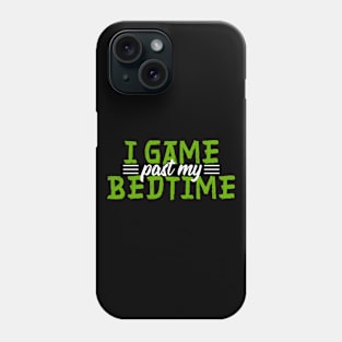 I Game Past My Bedtime Phone Case