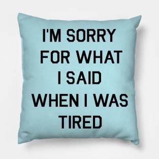 I/m sorry for what I said Pillow