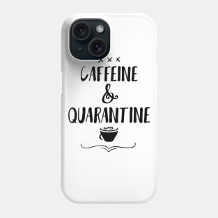 Caffeine and Quarantine Phone Case