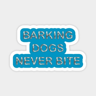 Barking dogs never bite Magnet