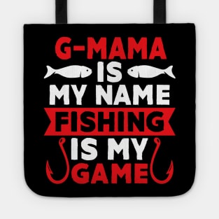 G-Mama Is My Name Fishing Is My Game Tote