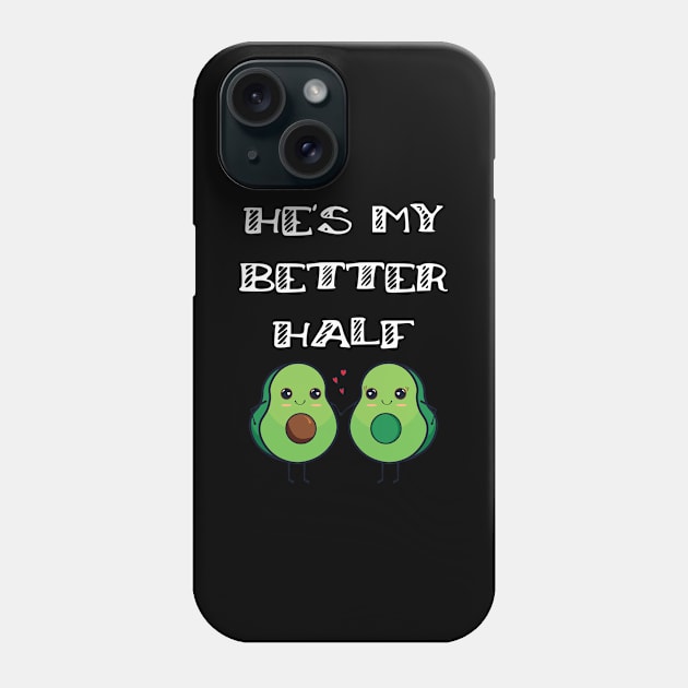 Fun Couples Matching He's My Better Half Avocado Lover Phone Case by Tracy