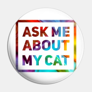 Ask Me About My Cat Pin