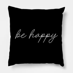 Be Happy - Cool Hand drawn typography for Inspiration Pillow