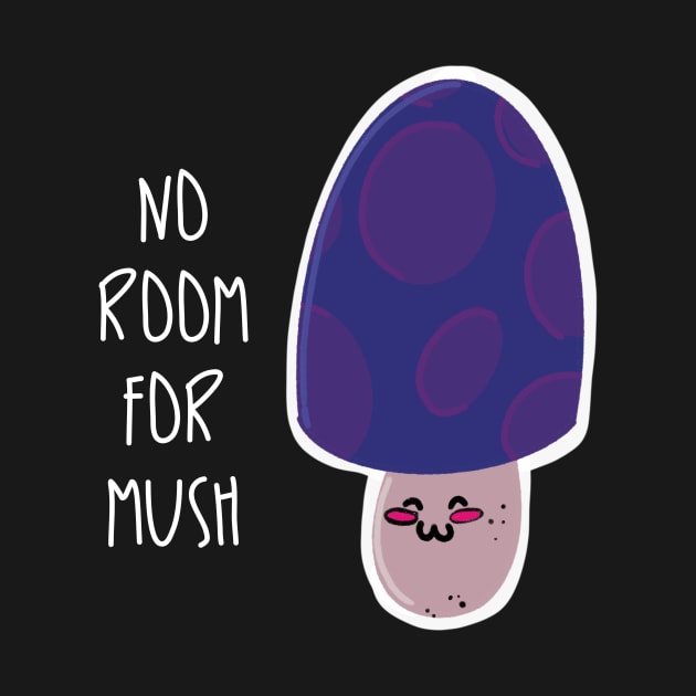 No Room for Mush / Mushrooms by nathalieaynie