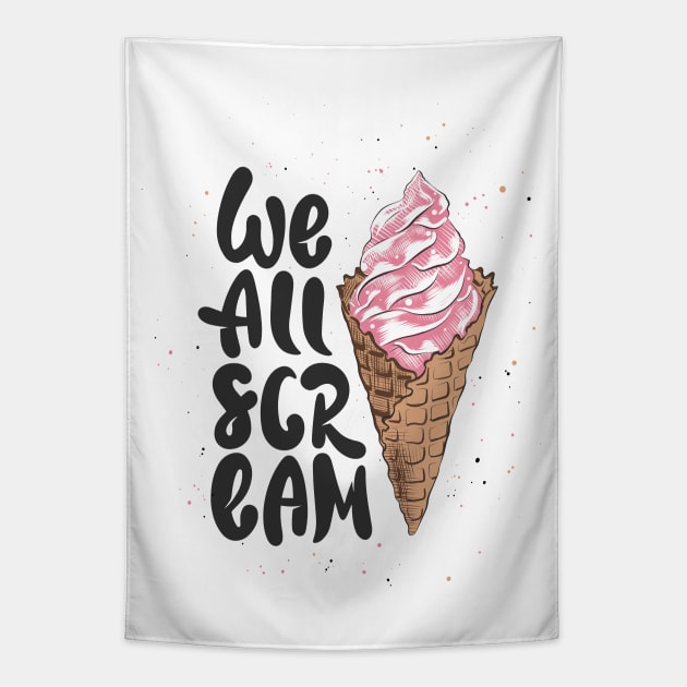 We All Scream Funny Quote With Ice Cream Cone Tapestry by Mia_Akimo