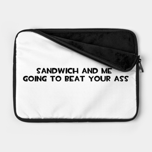 sandvich and me going to beat your sandvich and me going to beat your