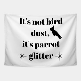 It's not bird dust, it's parrot glitter quote black Tapestry