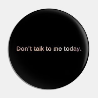 Don't talk to me today, Galaxy Pin