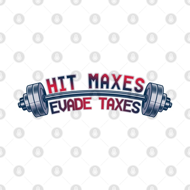 Humor Weightlifting Fitness saying Hit Maxes Evade Taxes by RetroZin