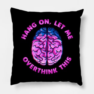 Funny Hang On Let Me Overthink This Thinking Pun Pillow