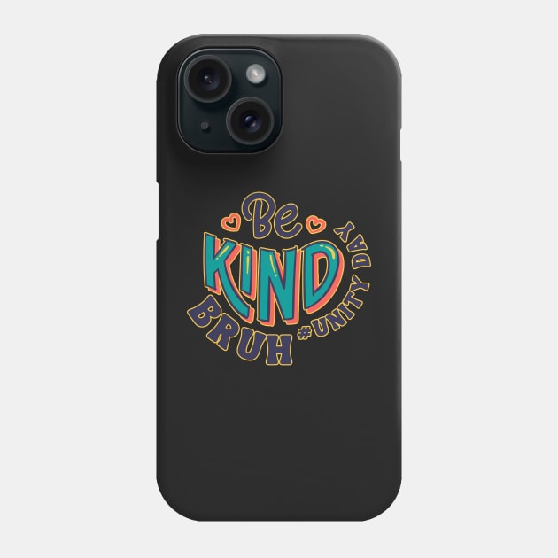 Unity Day Orange Shirt Anti Bullying Be Kind Bruh Kindness Phone Case by masterpiecesai