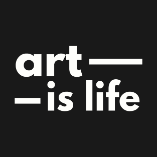 Art Is Life T-Shirt