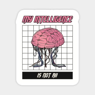 MY INTELLIGENCE IS NOT AI! Magnet