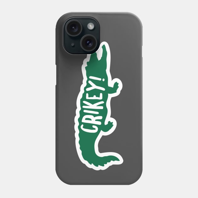 Crikey Crocodile Hunter Quote Phone Case by sentinelsupplyco