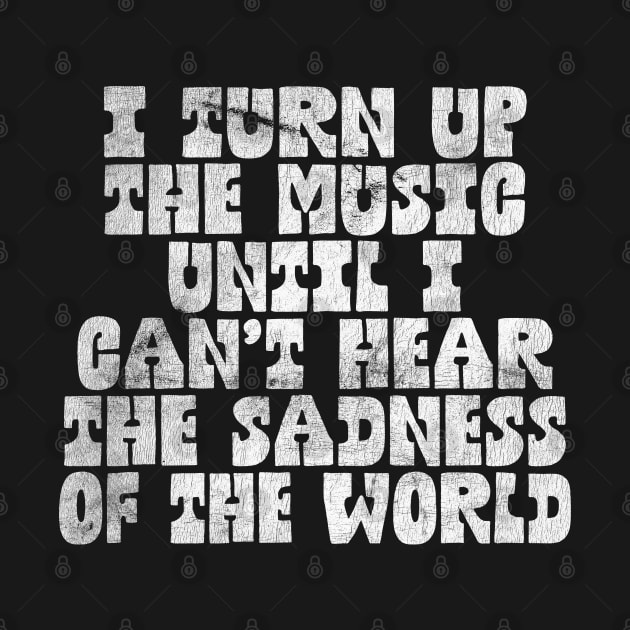 I Turn Up The Music / Humorous Music Lover Quote by DankFutura