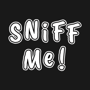 Sniff Me! T-Shirt