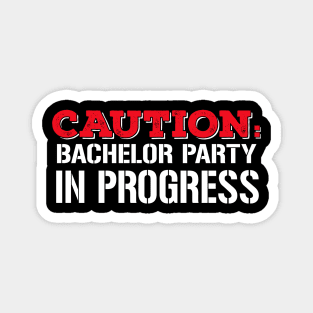 Caution: Bachelor Party in Progress Magnet