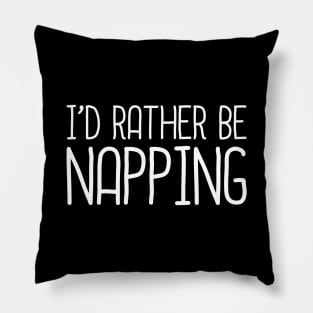 I'd Rather Be Napping Pillow