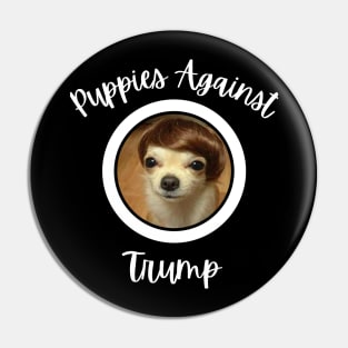 Funny Puppies Anti-Trump - Puppies Against Trump Pin