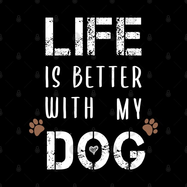 Life Is Better With My Dog Funny T-Shirts Dog Lovers Gift For Men Gift For Women by BestDesigner20