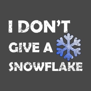 Funny I Don't Give A Snowflake T-Shirt