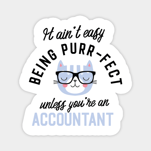 Accountant Cat Gifts for Cat Lovers - It ain't easy being Purr Fect Magnet by BetterManufaktur