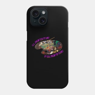 I"ll show you my art if you show me yours Phone Case