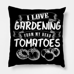 Gardner Meme | I Love Gardening From My Head Tomatoes Pillow