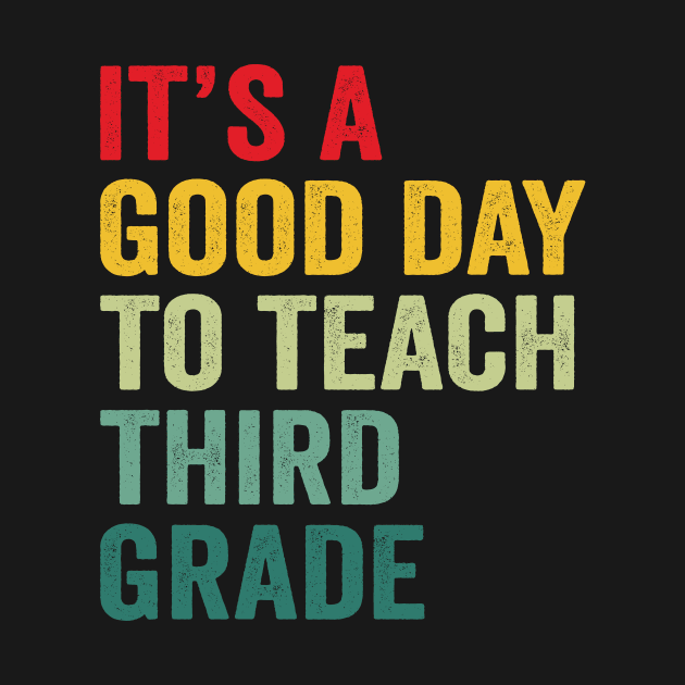 Its A Good Day To Teach Third Grade Teacher Third Grade Team by Wakzs3Arts
