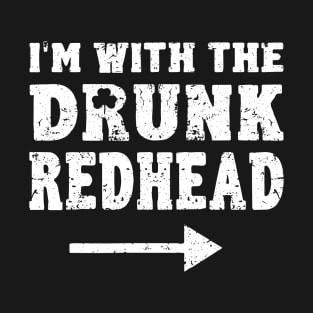 I'm With The Drunk Redhead Funny St Patricks Day T-Shirt