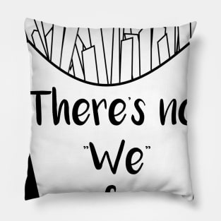 There's No We In Fries Pillow
