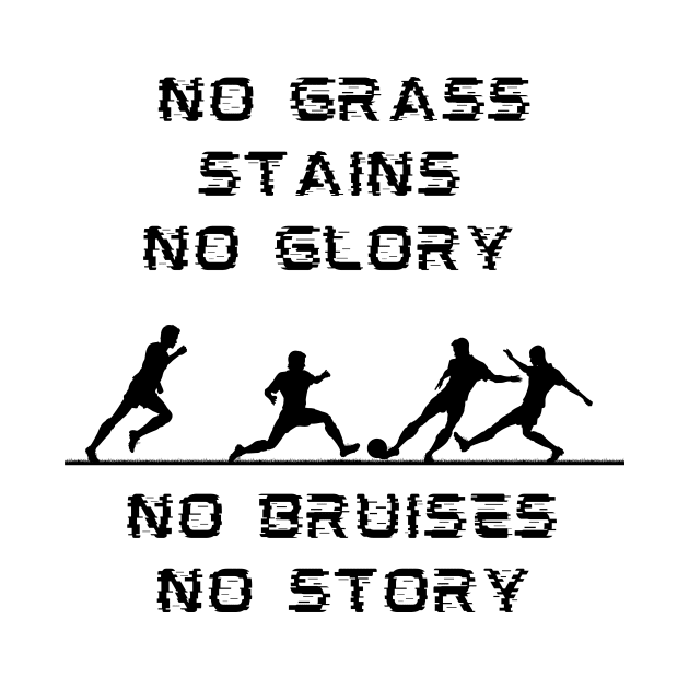 No Grass Stains No Glory No Bruises No Story by FataliPix