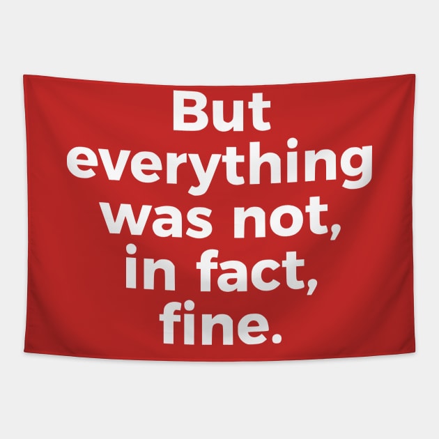 But Everything Was Not, In Fact, Fine Tapestry by dikleyt