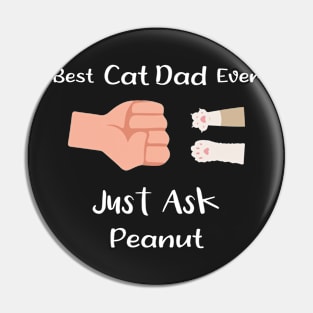 Best Cat Dad Ever Just Ask Peanut Pin