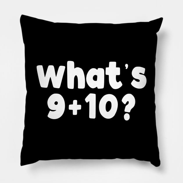 What's 9+10? Pillow by TextTees