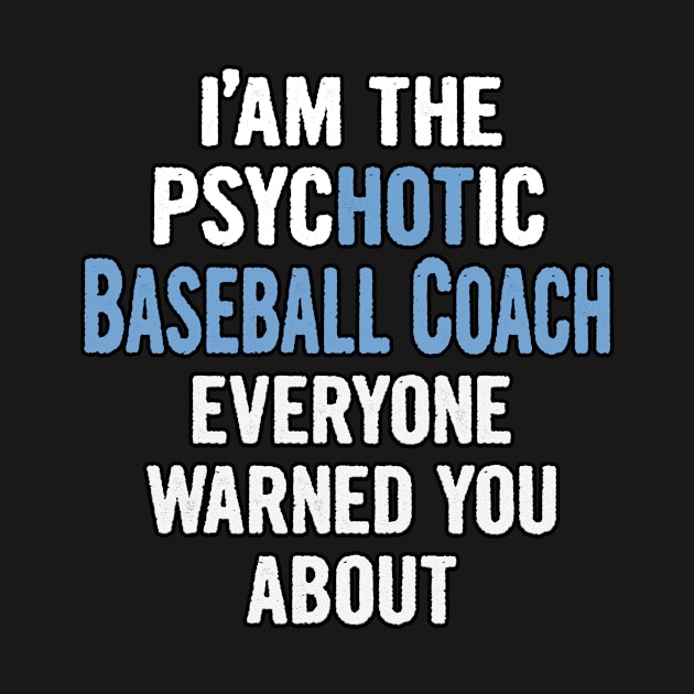 Tshirt Gift For Baseball Coachs - Psychotic by divawaddle