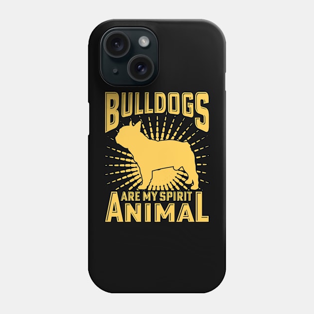 Bulldogs are my spirit animal Phone Case by Merch Design