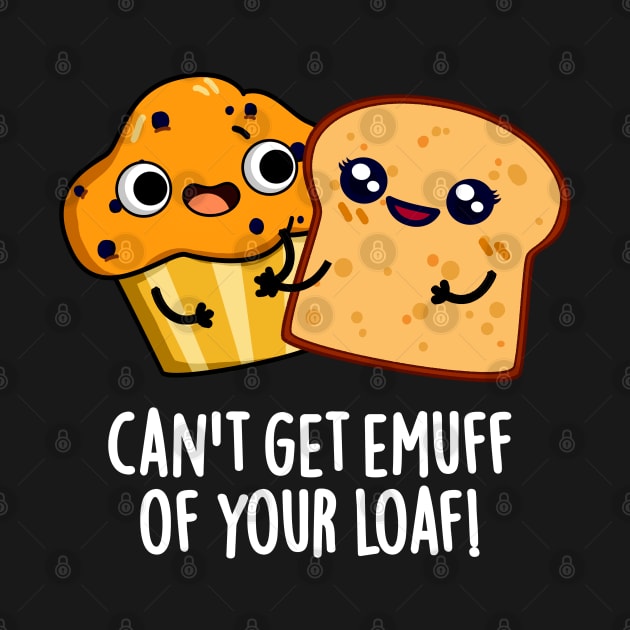 Can't Get Emuff Of Your Loaf Cute Food Pun by punnybone