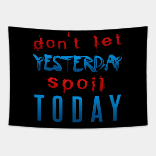 Don't let yesterday spoil today Tapestry