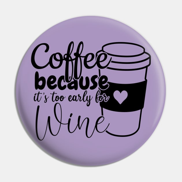 Coffee because its too early for wine Pin by Zombie Girls Design